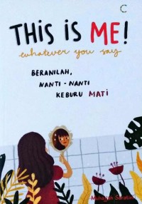 Image of This is Me! whatever you say : Beranilah, nanti-nanti, keburu mati